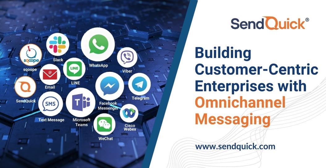 You are currently viewing Building Customer-Centric Enterprises with Omnichannel Messaging