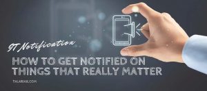 Read more about the article How to get Notified on things that really matter