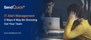 Read more about the article IT Alert Management: 5 Ways It May Be Stressing Out Your Team
