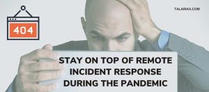 Read more about the article Stay On Top of Remote Incident Response During the Pandemic