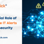 The Crucial Role of Real-Time IT Alerts in Cybersecurity